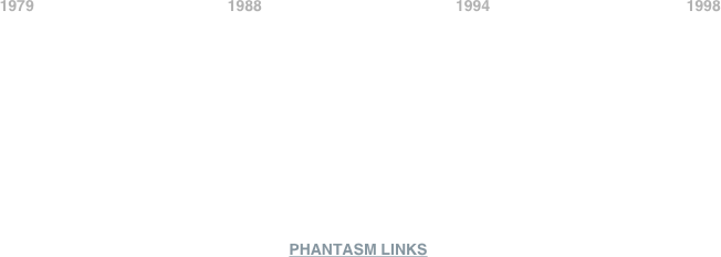 





















            1979                                             1988                                             1994                                              1998












PHANTASM LINKS












